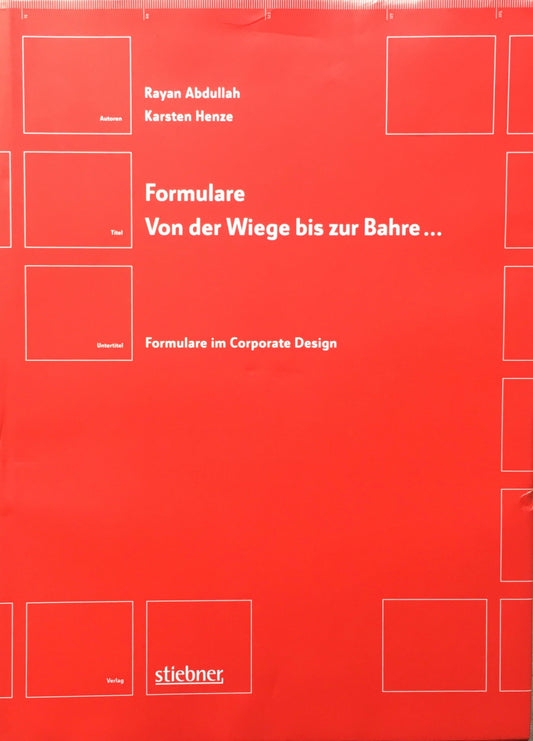 Formulare Von der Wiege bis zur Bahre...  Formulare im Corporate Design　Rayan Abdullah　Karsten Henze