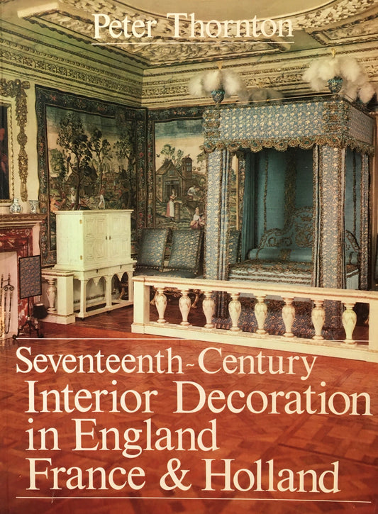 Seventeenth-Century Interior Decoration in England France & Holland