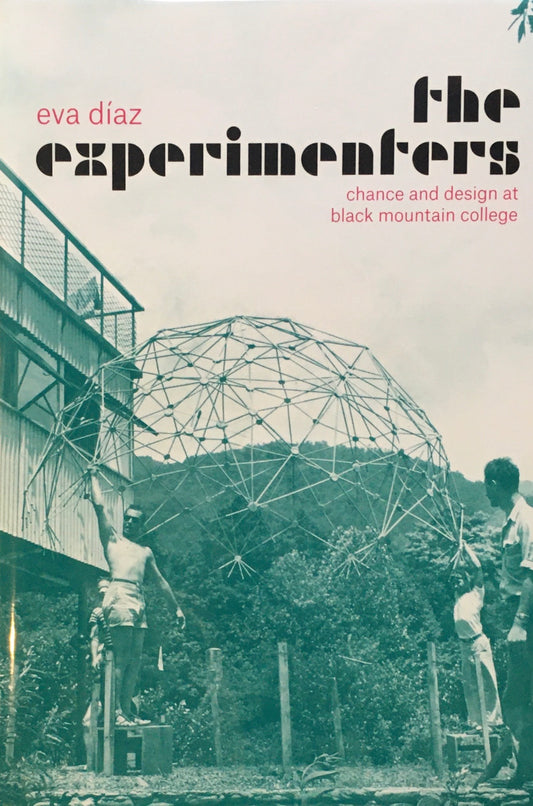 The Experimenters　Chance and Design at Black Mountain College　 Eva Diaz