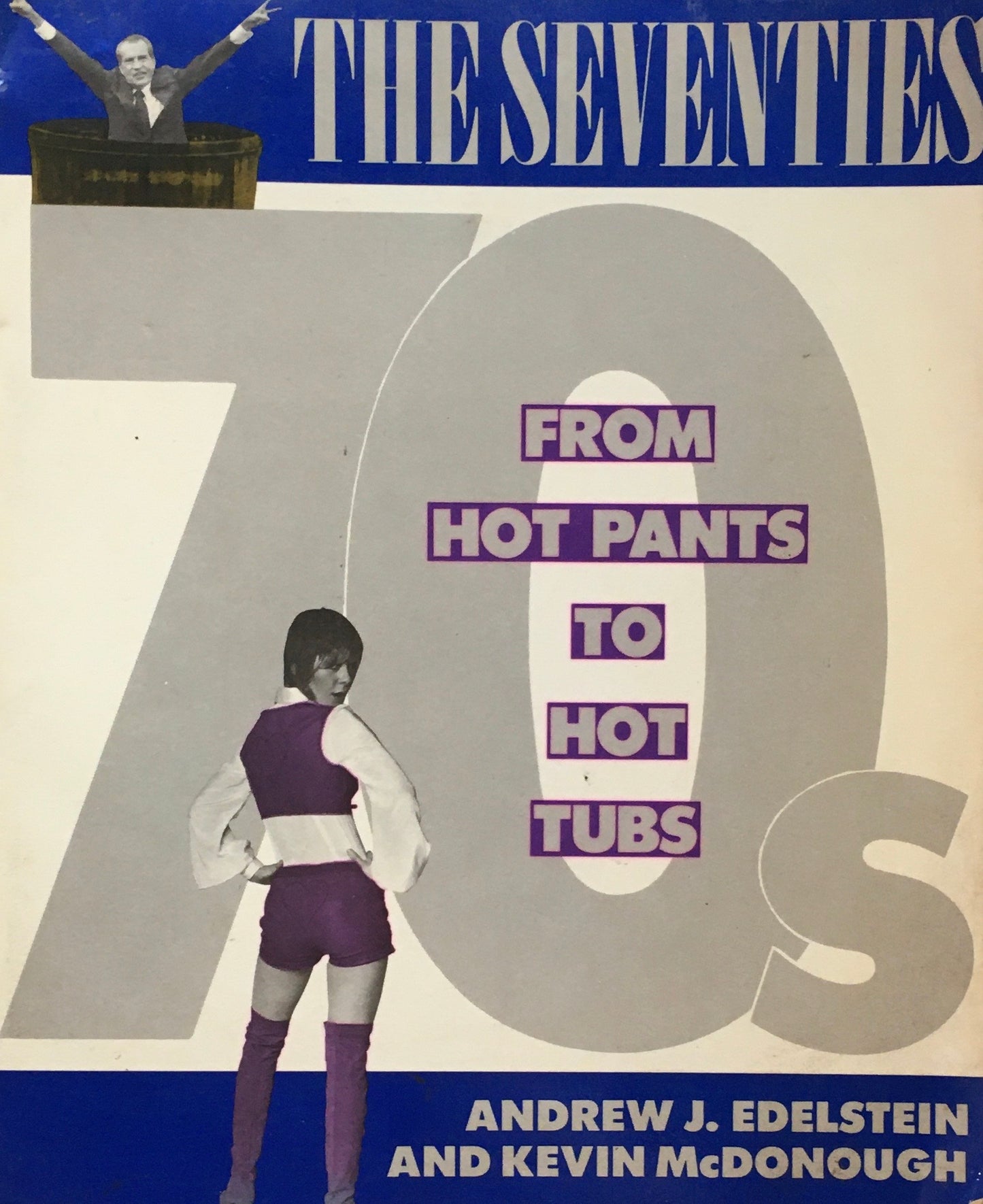 The Seventies　From Hot Pants to Hot Tubs　Andrew Edelstein