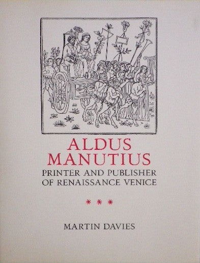 ALDUS MANUTIUS アルドゥス・マヌティウス PRINTER AND PUBLISHER OF RENAISSANCE VENICE Martin Davies