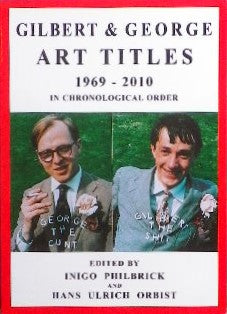 GILBERT&GEORGE ART TITLES 1969-2010 EDITED BY HANS ULRICH OBRIST and INIGO PHILBRICK