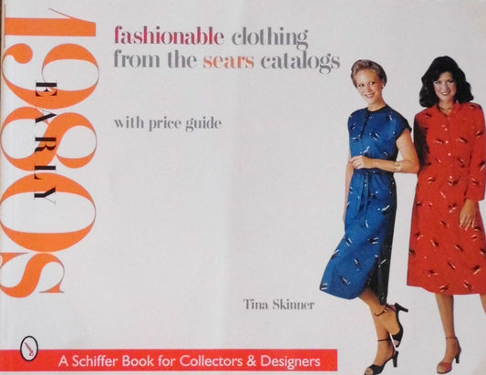 Fashionable Clothing from the Sears Catalogs　Early 1980s 　A Schiffer Book for Collectors