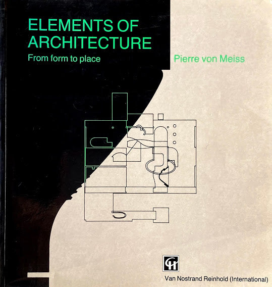 ELEMENTS OF ARCHITECTURE　From form to place　Pierre von Meiss