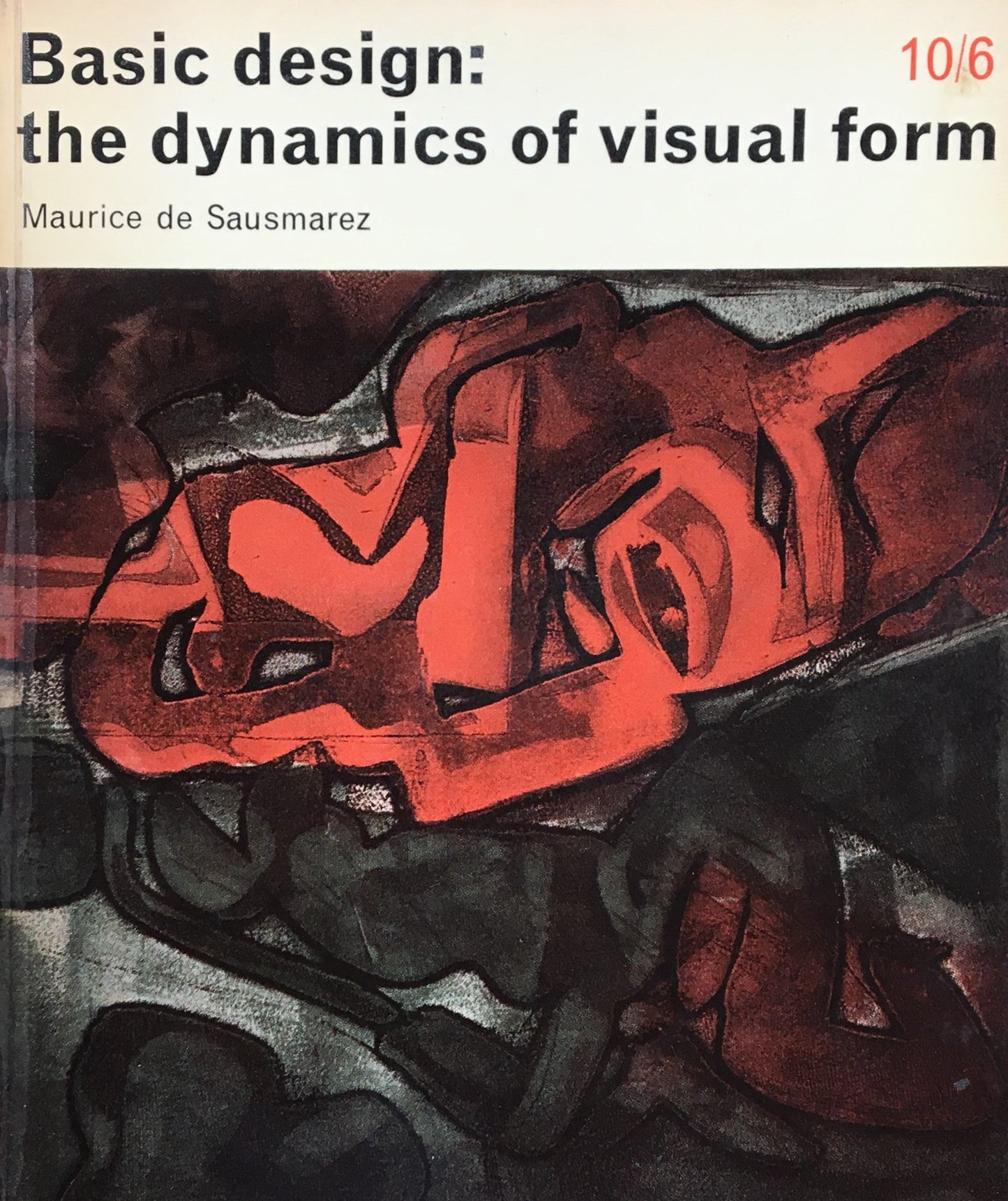 Basic design the dynamics of visual form Maurice de Sausmarez