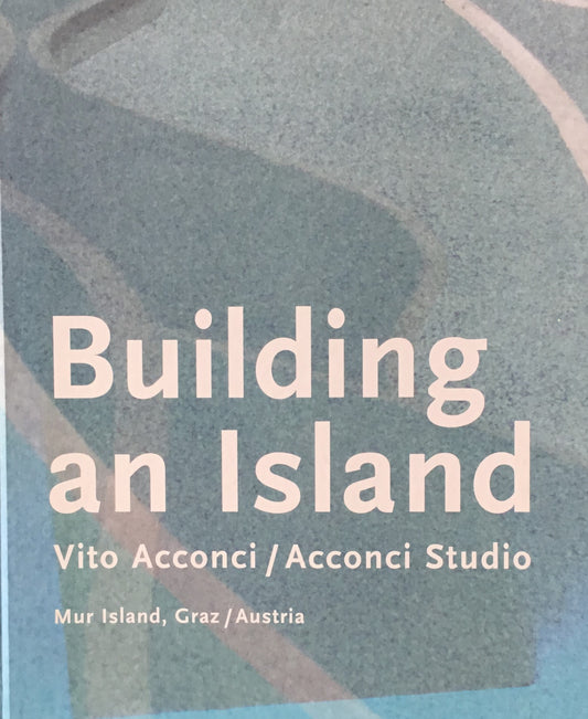 Building an Island　Vito Acconci/Acconci Studio　ヴィド・アコンチ