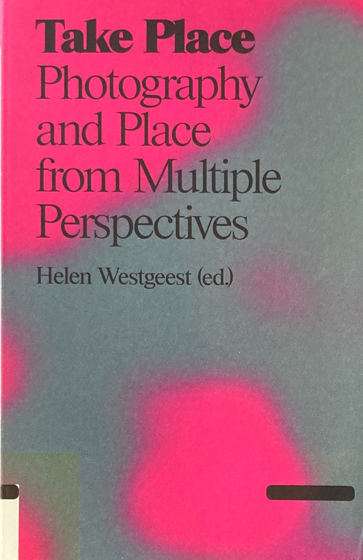 Take Place Photography and Place From Multiple Perspective  Helen Westgeest