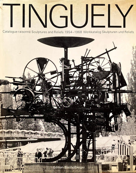 Tinguely　 Catalogue Raisonne 　Sculptures and Reliefs 1954-1968　ジャン・ティンゲリー　カタログ・レゾネ　