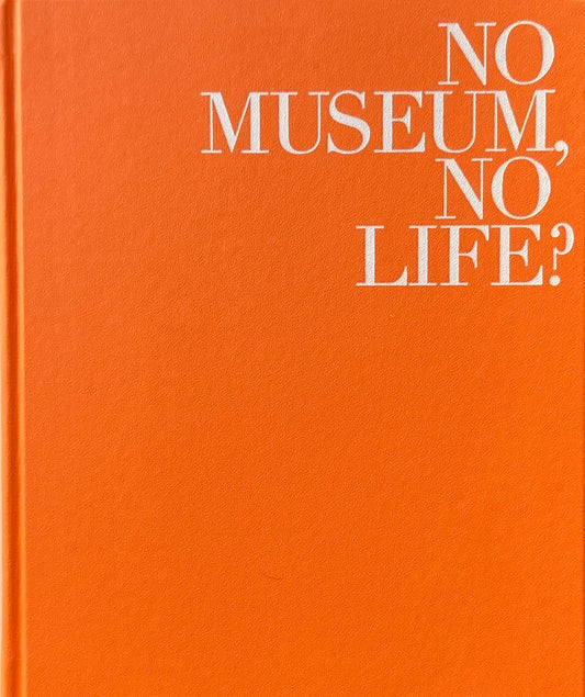 NO MUSEUM NO LIFE　これからの美術館事典　国立美術館コレクションによる展覧会