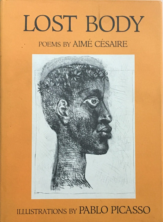 LOST BODY  POEMS BY AIME CESAIRE  ILLUSTRATIONS BY PABLO PICASSO