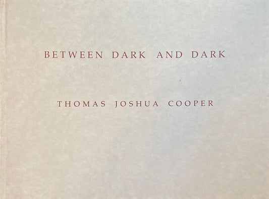Between Dark and Dark　 Thomas Joshua Cooper　トーマス・ジョシュア・クーパー