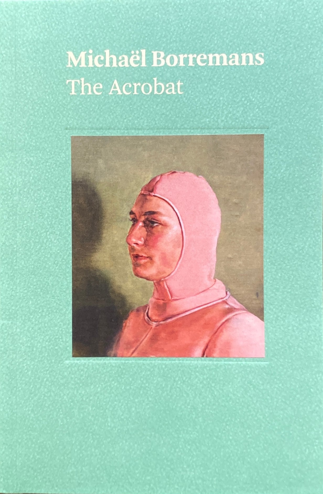 THE ACROBAT  Michaël Borremans　ミヒャエル・ボレマンス