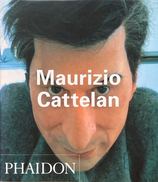 Maurizio Cattelan　Phaidon Contemporary Artists Series