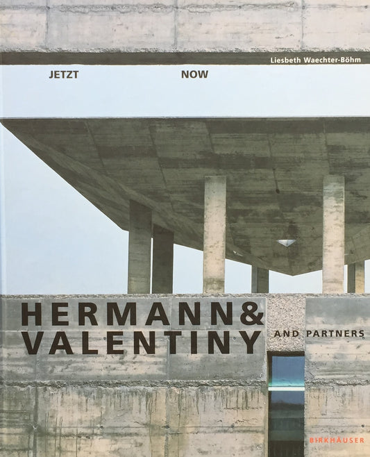 Hermann & Valentiny and Partners　Jetzt　Now