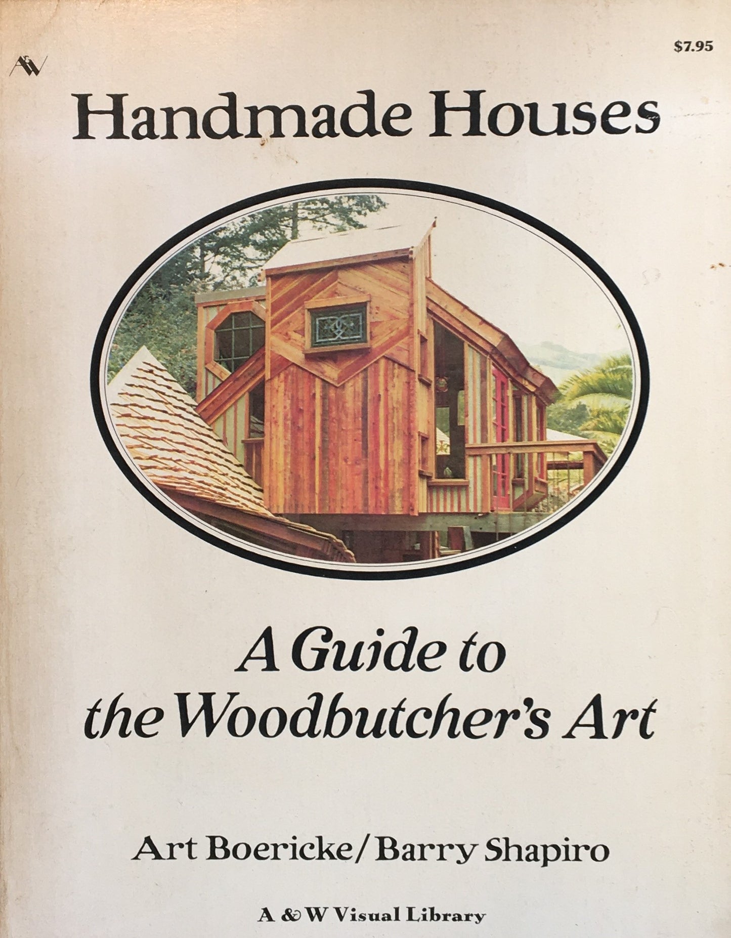 Handmade Houses  A Guide to the Woodbutcher's Art  Art Boericke  Barry Shapiro