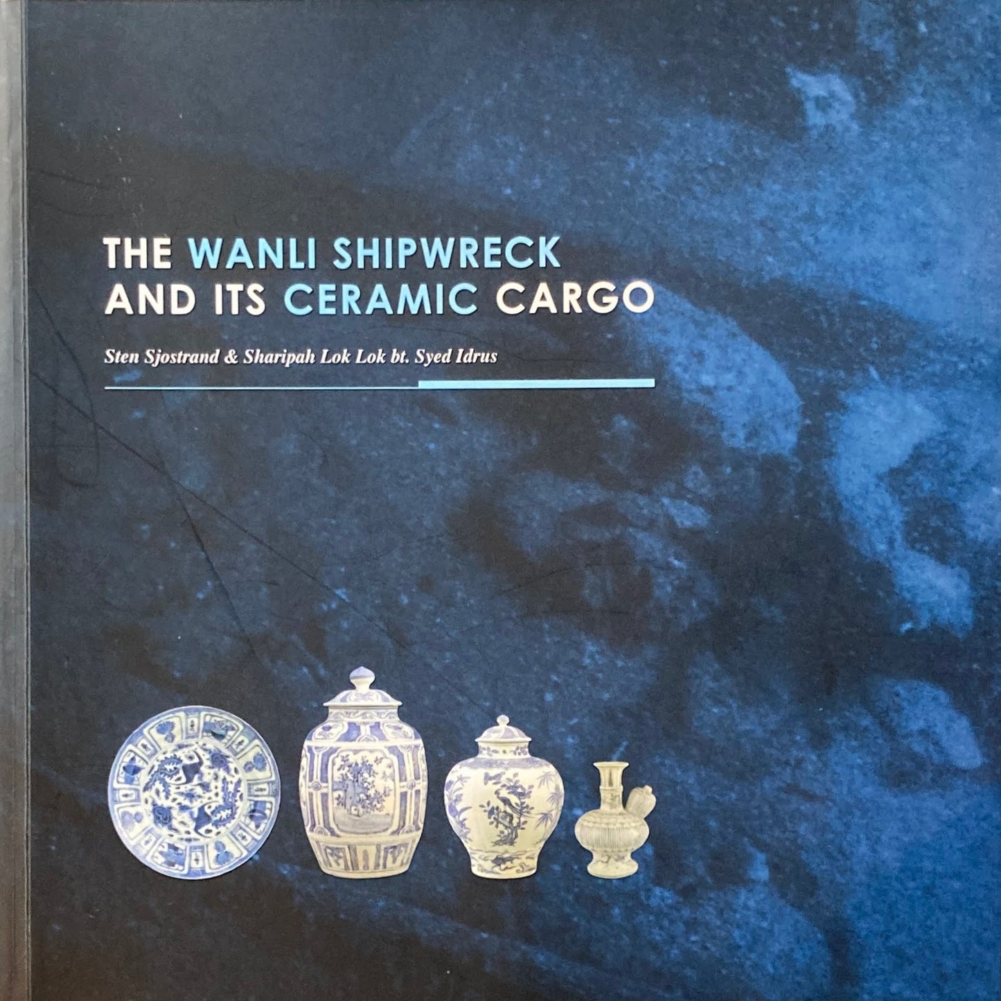 THE WANLI SHIPWRECK AND ITS CERAMIC CARGO Sten Sjostrand & Sharipah Lok Lok bt. Syed Idrus