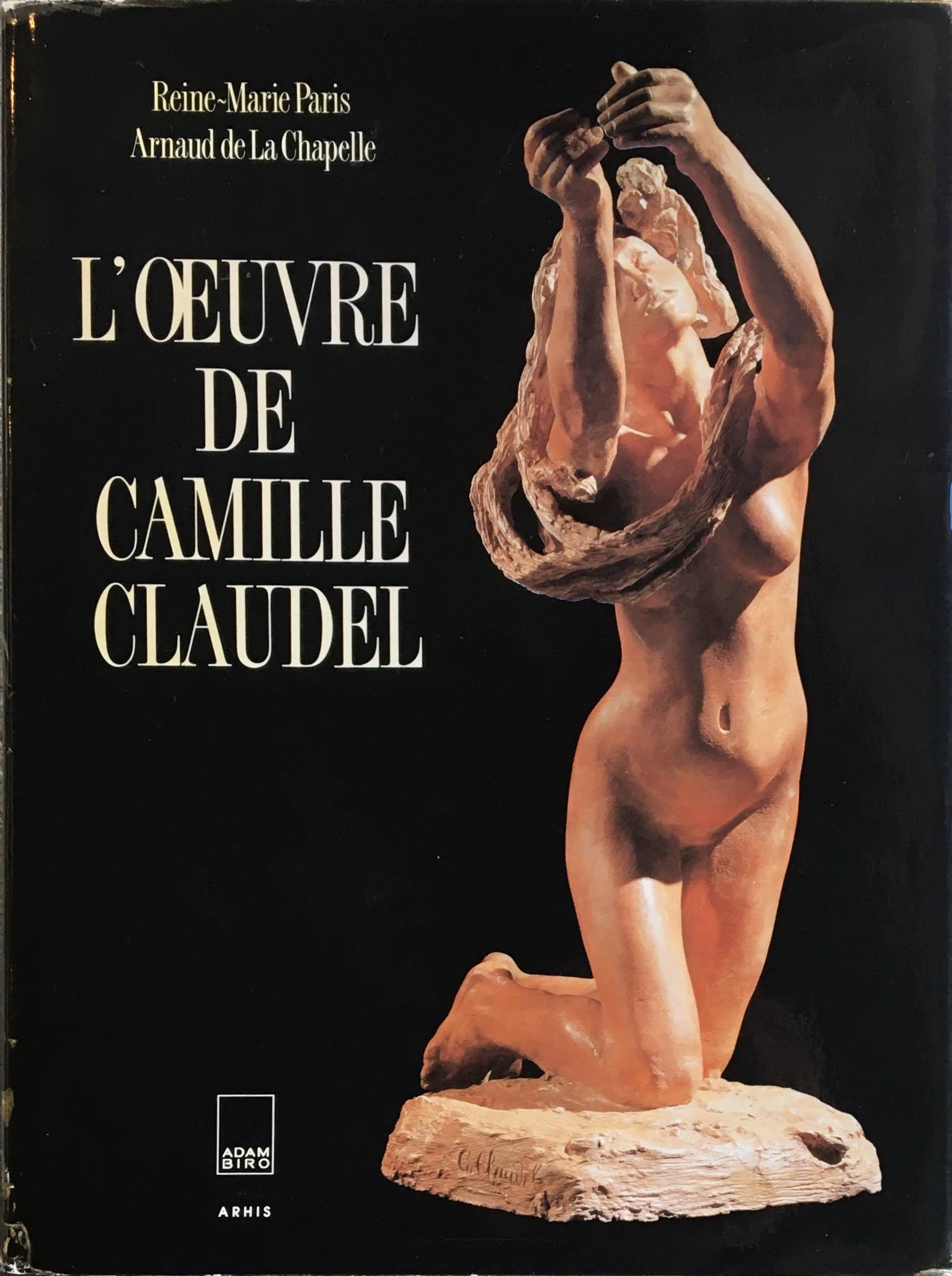 L'OEUVRE DE CAMILLE CLAUDEL  Reine Marie Paris  Arnaud de La Chapelle