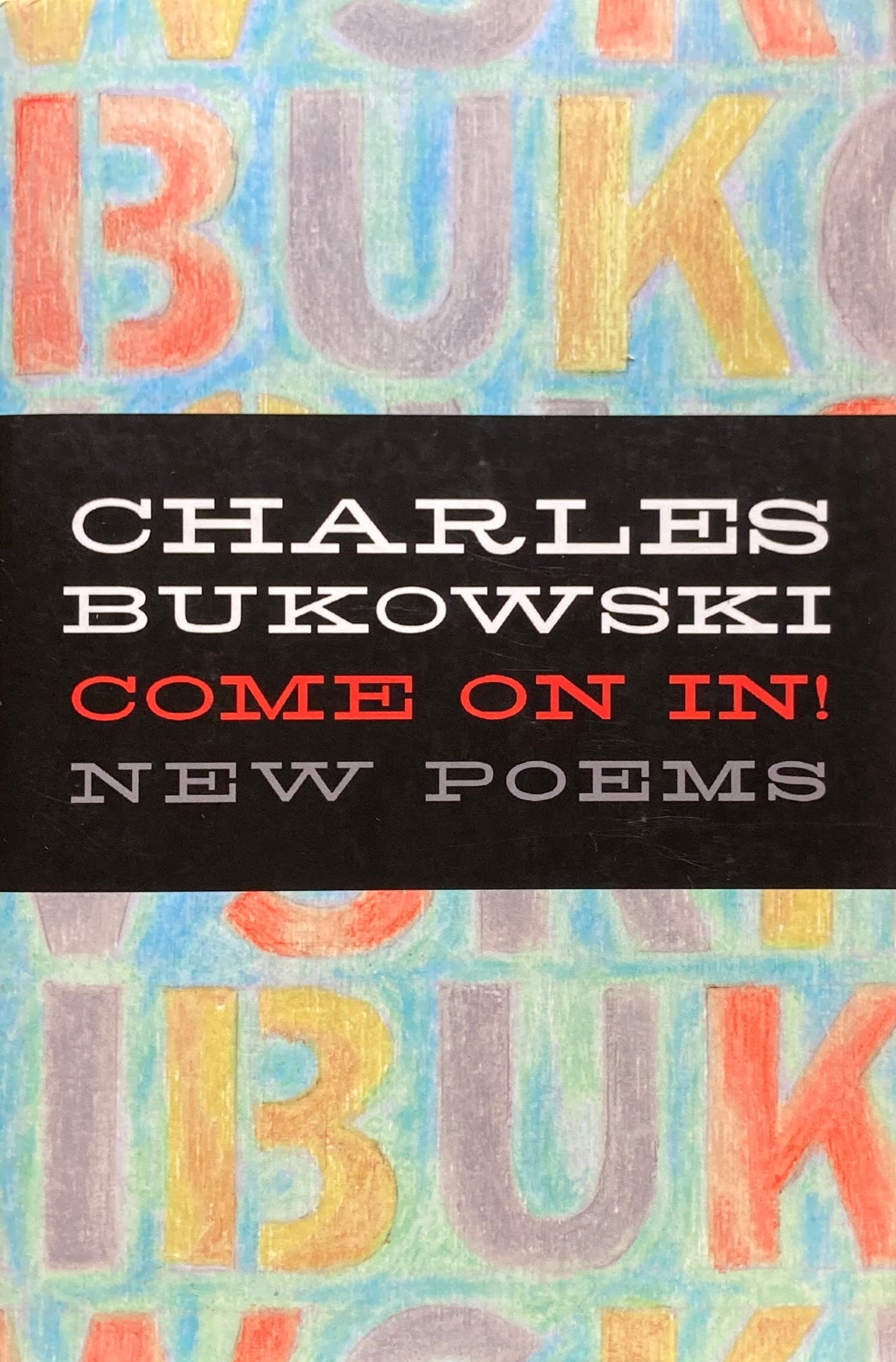 Come on In! 　New Poems 　Charles Bukowski 　チャールズ・ブコウスキー