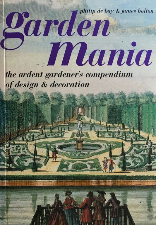 Garden Mania　The Ardent Gardener's Compendium of Design and Decoration