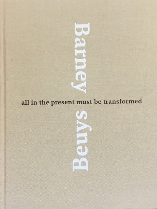 Barney/Beuys　all in the present must be transformed　マシュー・バーニー/ヨーゼフ・ボイス