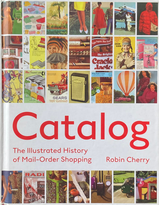 Catalog　 The Illustrated History of Mail Order Shopping 