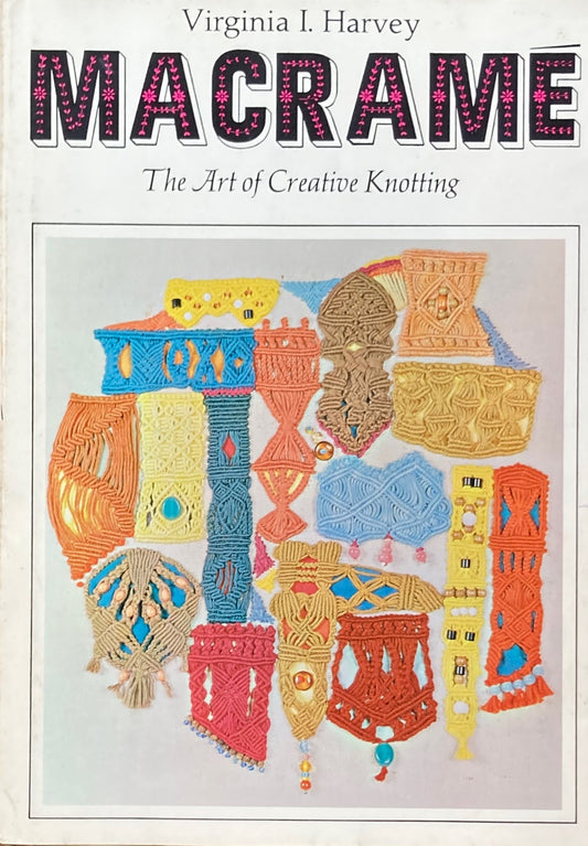 Macrame　The Art of Creative Knotting　Virginia I. Harvey