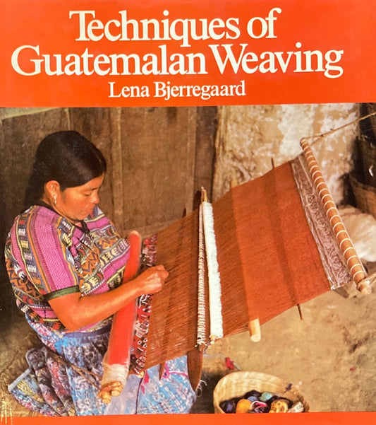 Techniques of Guatemalan Weaving　Lena Bjerregaard