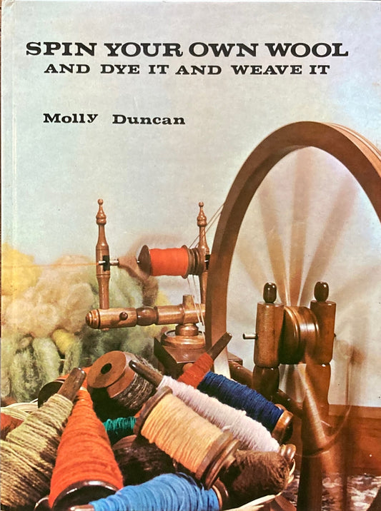 Spin Your Own Wool and Dye it and Weave it　Molly Duncan