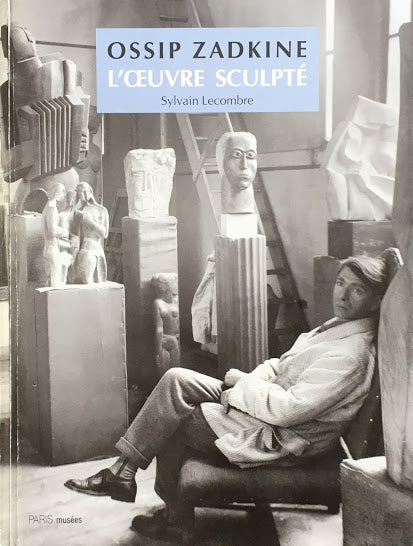 OSSIP ZADKINE l'Oeuvre Sculpte　 Sylvain Lecombre　オシップ・ザッキン　カタログ・レゾネ