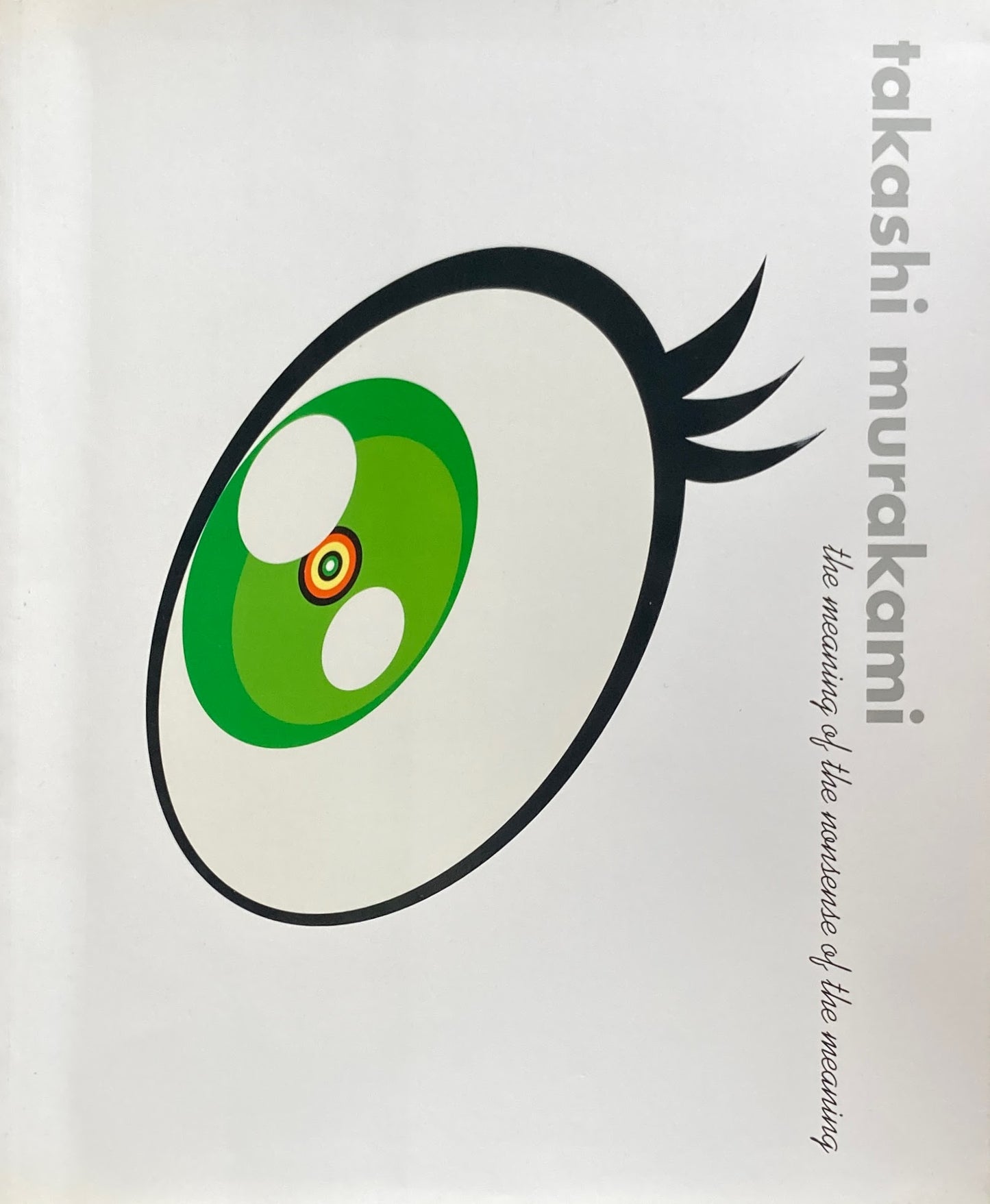 Takashi Murakami: The Meaning of the Nonsense of the Meaning　村上隆