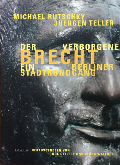 Der verborgene Brecht Ein Berliner Stadtrundgang 　Juergen Teller 