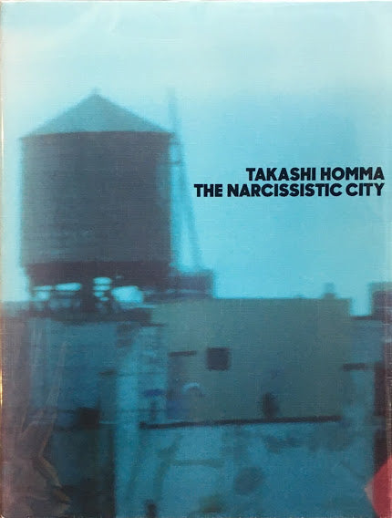 THE NARCISSISTIC CITY Takashi Homma　ホンマタカシ