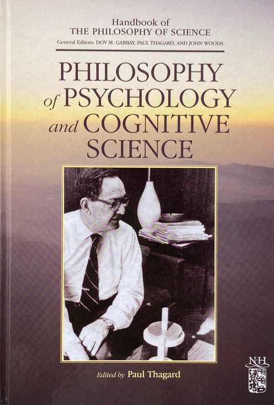 Philosophy of Psychology and Cognitive Science　Handbook of the Philosophy of Science
