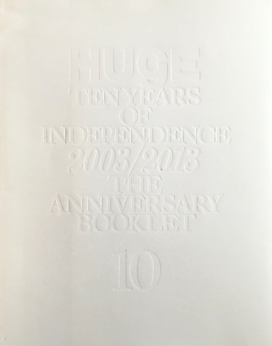 HUgE　TEN YEARS OF INDEPENDENCE 2003/2013 THE ANNIVERSARY BOOKLET 10