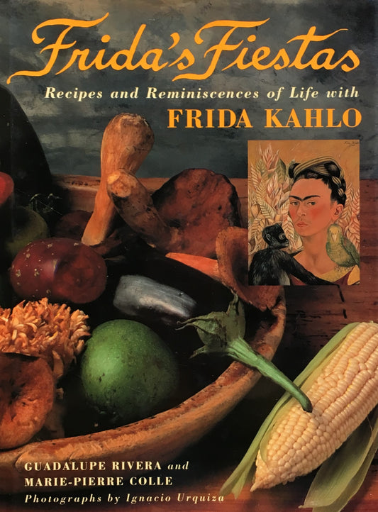 Frida's Fiestas　 Recipes and Reminiscences of a Life with Frida Kahlo