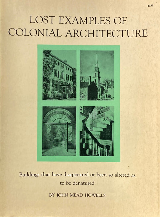 Lost Examples of Colonial Architecture Buildings that have disappeared or been so altered as to be denatured　by Jhon Mead Howells