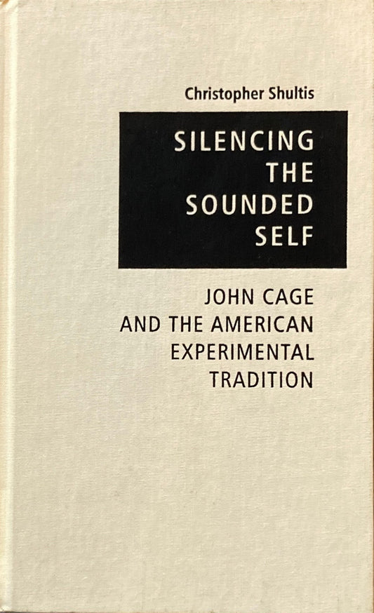 Silencing the Sounded Self　 John Cage and the American Experimental Tradition ジョン・ケージ　