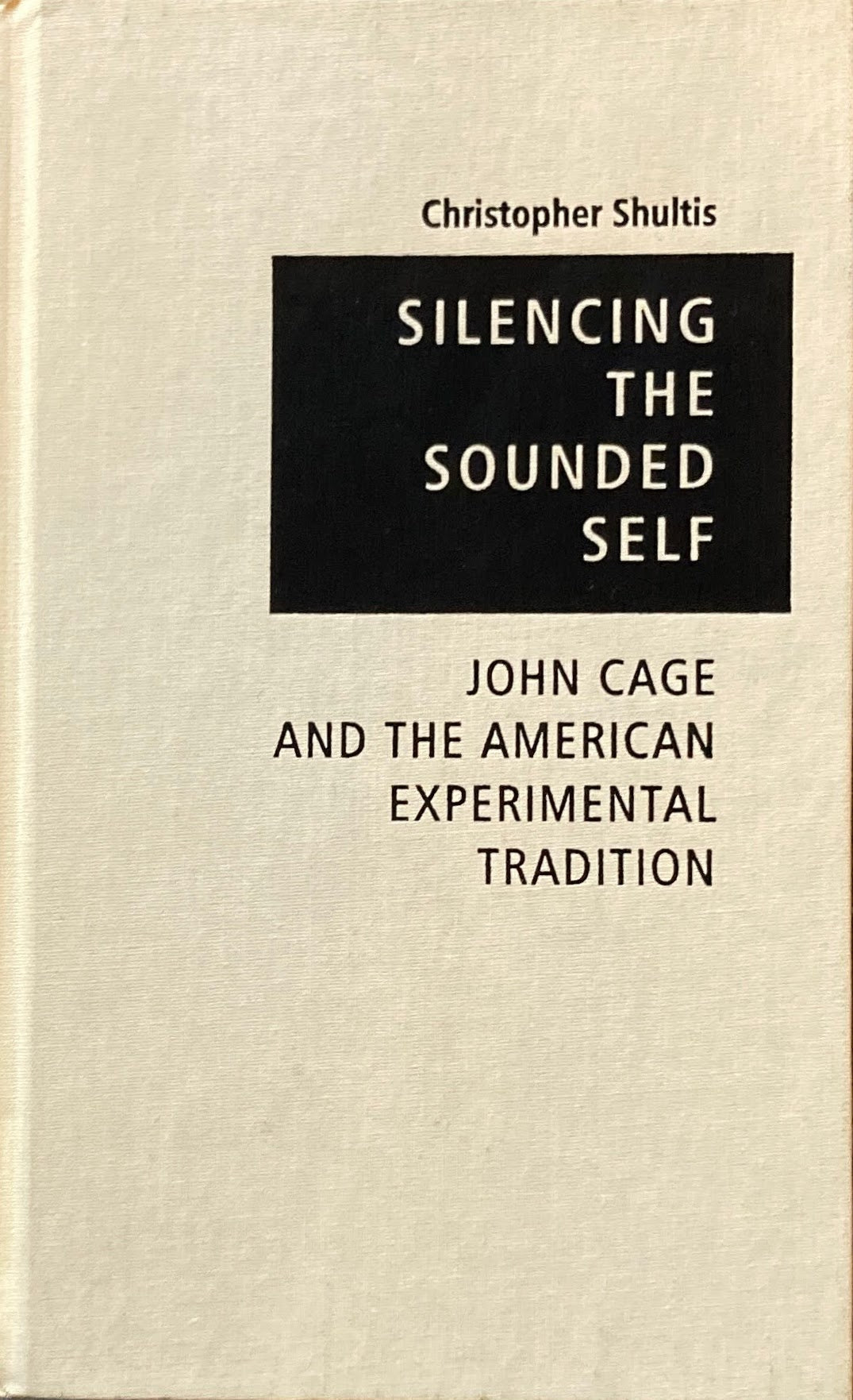 Silencing the Sounded Self　 John Cage and the American Experimental Tradition ジョン・ケージ　