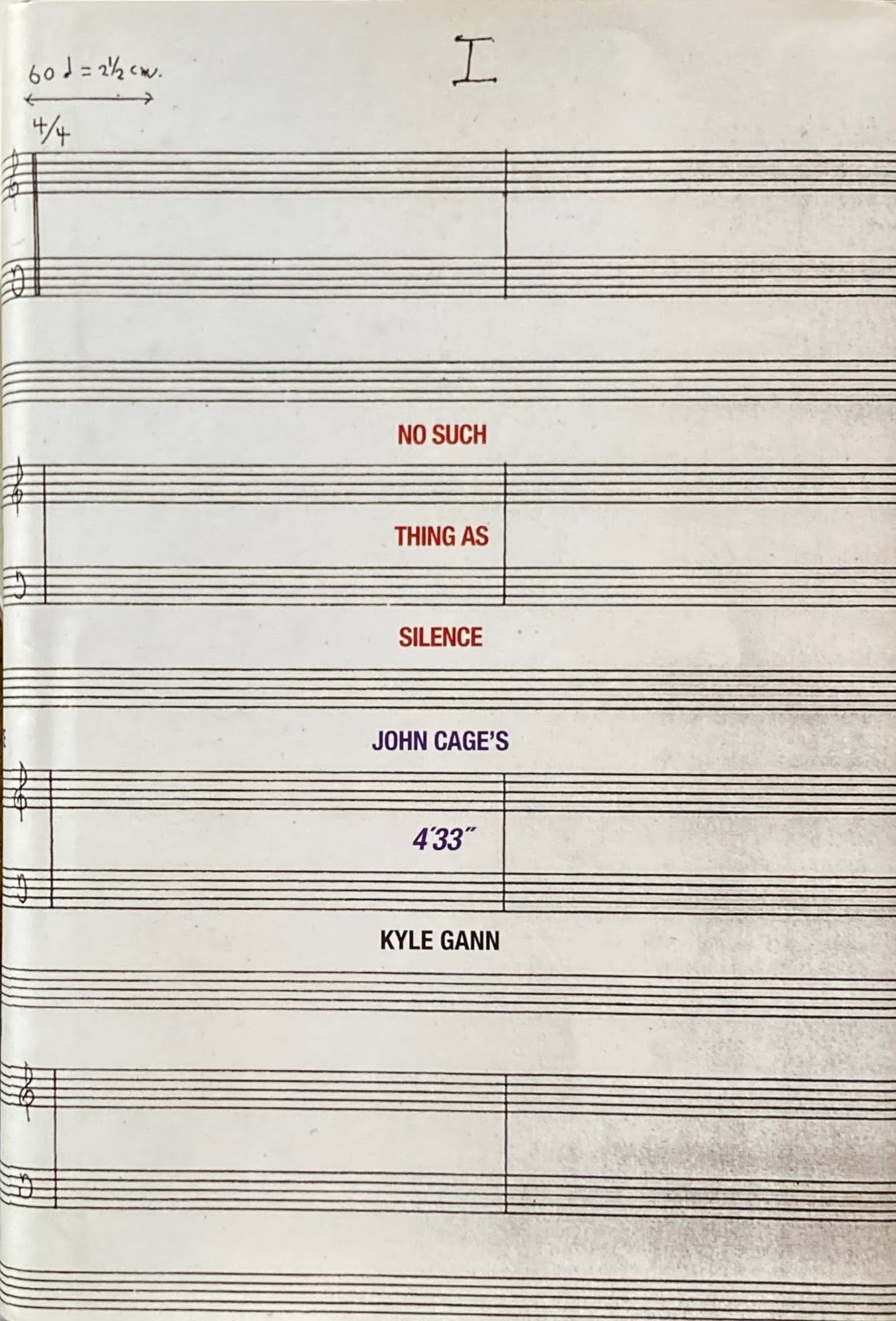 No Such Thing as Silence: John Cage's 4'33" 　Kyle Gann　ジョン・ケージ