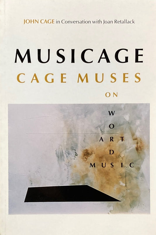 Musicage Cage Muses on Words, Art, Music　Jhon Cage in Conversation with Joan Retallack  ジョン・ケージ