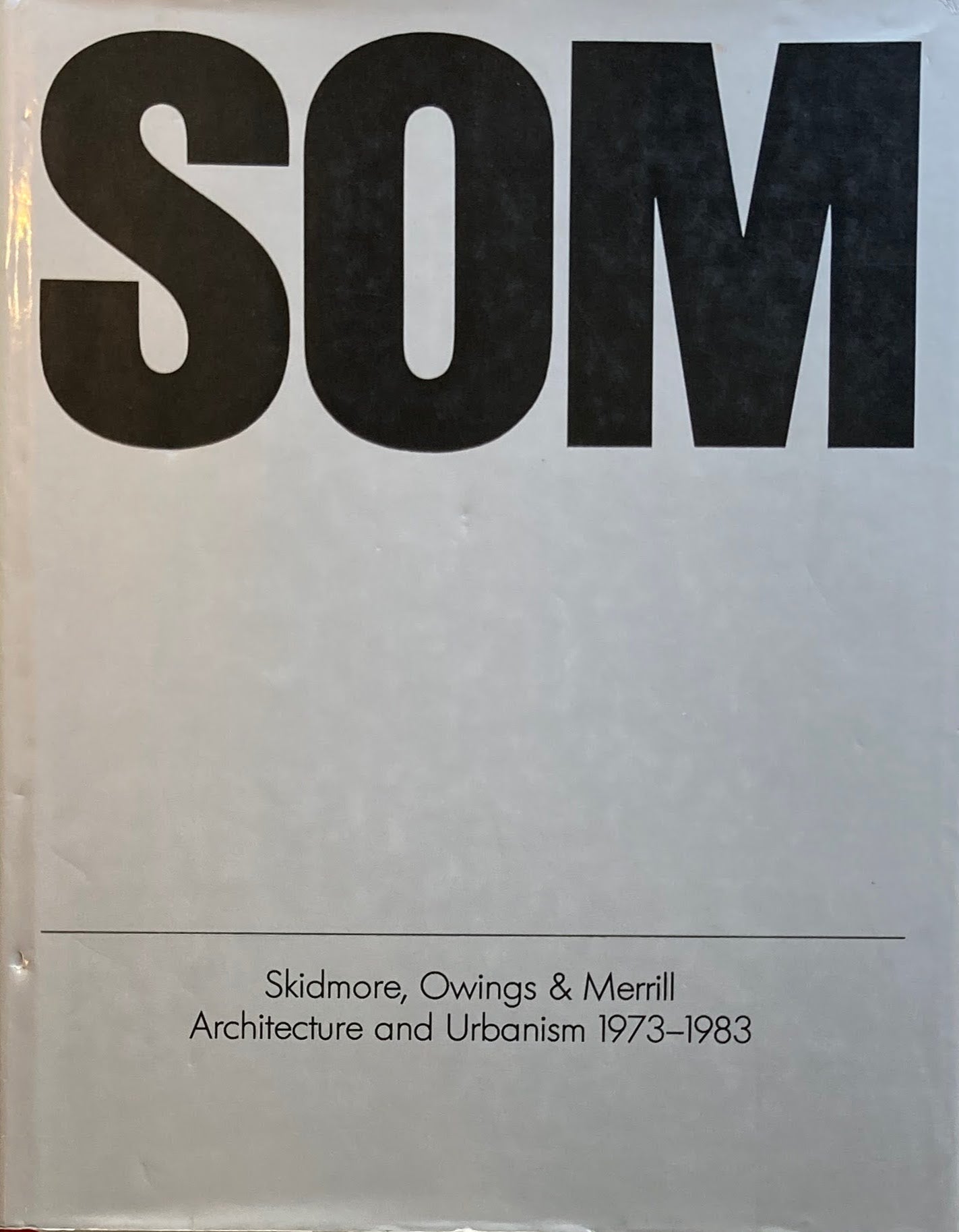 SOM Skidmore, Owings & Merrill Architecture and urbanism, 1973-1983 ...