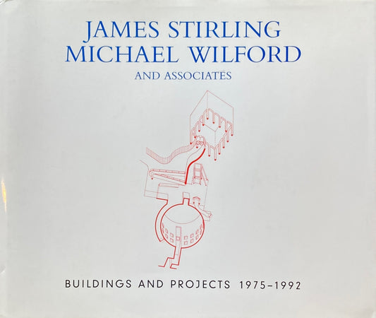 JAMES STIRLING AND MICHAEL WILFORD AND ASSOCIATES　BUILDING AND PROJECTS 1975‐1992