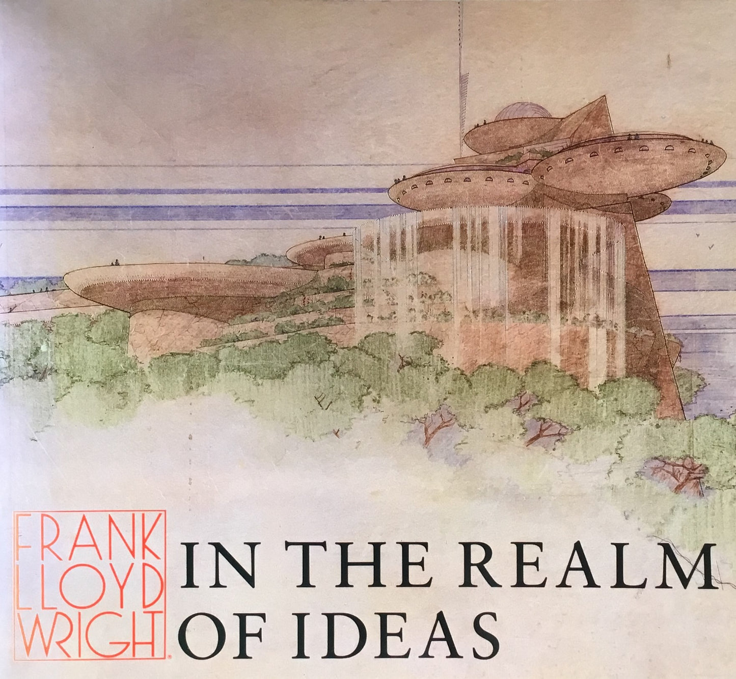 FRANK LLOYD WRIGHT　IN THE REALM OF IDEAS　フランク・ロイド・ライト