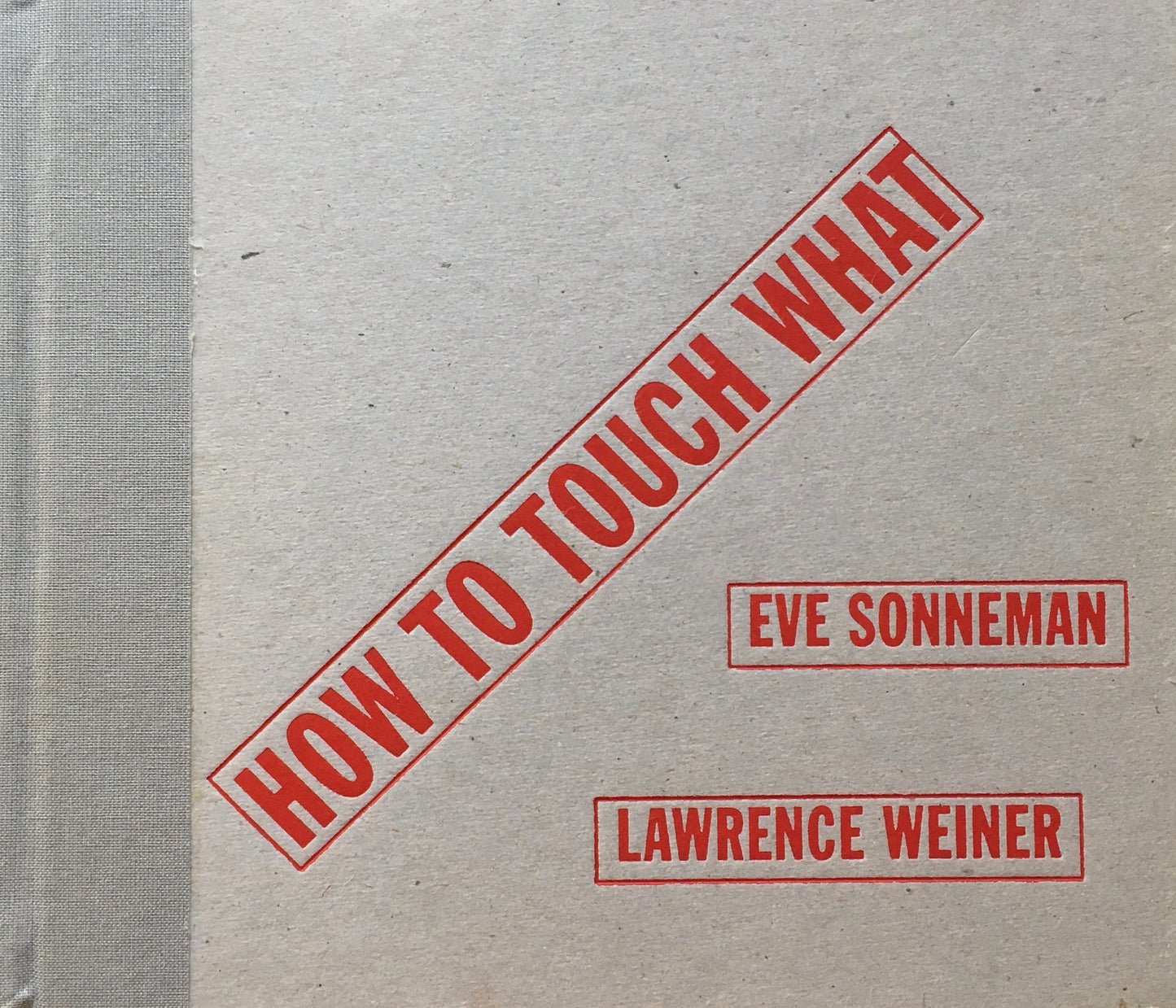 HOW TO TOUCH WHAT　EVE SONNEMAN　LAWRENCE WEINER