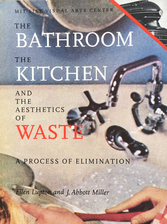 The Bathroom the Kitchen and the Aesthetics of Waste　 A Process of Elimination