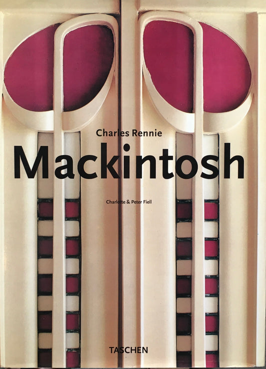 Charles Rennie Mackintosh　Charlotte＆Peter Fiell