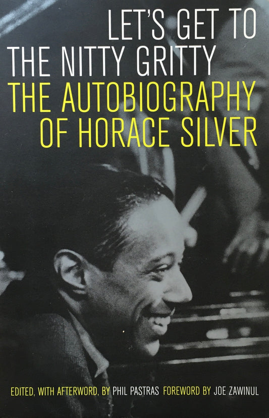 LET’S GET TO THE NITTY GRITTY THE AUTOBIOGRAPHY OF HORACE SILVER