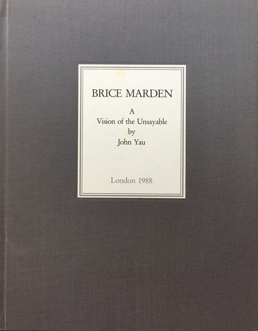 ブライス・マーデン　Brice Marden A Vision of the Unsayable by John Yau