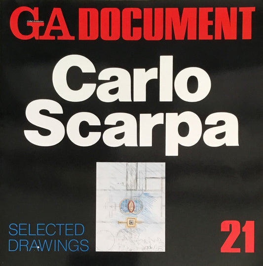 GA DOCUMENT21　Carlo Scarpa SELECTED DRAWINGS