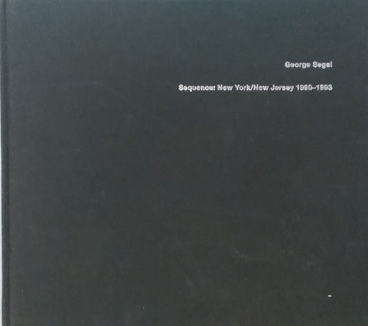 George Segal　Sequence:New York/New Jersey 1990-1993　ジョージ・シーガル写真集